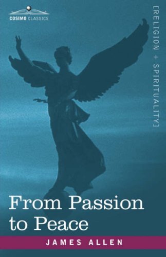 From Passion to Peace - James Allen - Książki - Cosimo Classics - 9781602061811 - 15 marca 2007