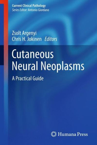 Cover for Zsolt Argenyi · Cutaneous Neural Neoplasms: A Practical Guide - Current Clinical Pathology (Hardcover bog) (2011)