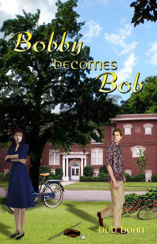 Bobby Becomes Bob - Bob Boan - Books - Twilight Times Books - 9781606191811 - September 15, 2009