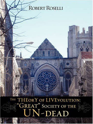 Cover for Robert Roselli · The Theory of Livevolution: &quot;Great&quot; Society of the Un-dead (Paperback Book) (2008)