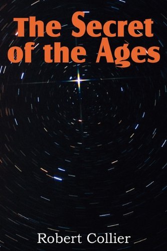 The Secret of the Ages - Robert Collier - Books - Bottom of the Hill Publishing - 9781612031811 - March 1, 2011