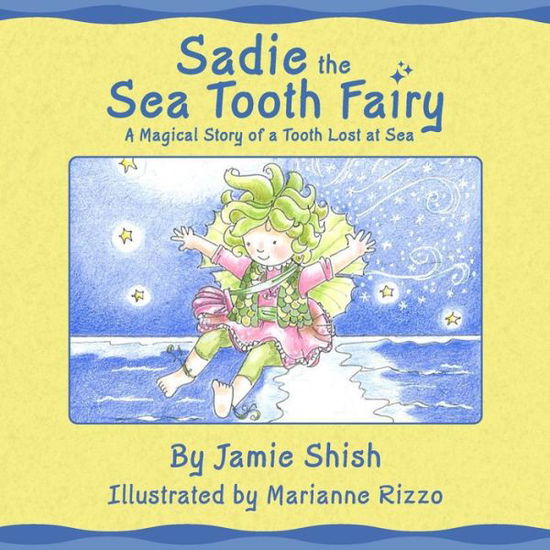 Sadie the Sea Tooth Fairy, a Magical Story of a Tooth Lost at Sea - Jamie Shish - Kirjat - Peppertree Press, The - 9781614938811 - tiistai 21. maaliskuuta 2023