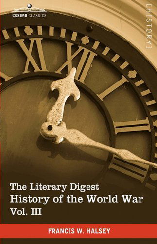 Cover for Francis W. Halsey · The Literary Digest History of the World War, Vol. III (In Ten Volumes, Illustrated): Compiled from Original and Contemporary Sources: American, ... Others - Western Front July 1915 - May 1917 (Paperback Book) [Ill edition] (2010)