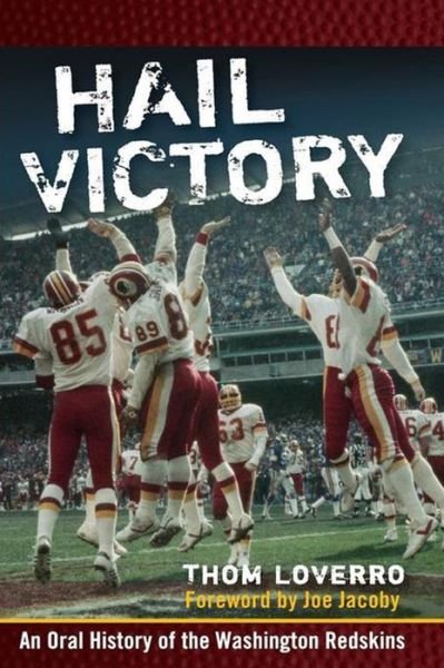 Hail Victory: an Oral History of the Washington Redskins - Thom Loverro - Livros - Wiley - 9781620456811 - 1 de agosto de 2007