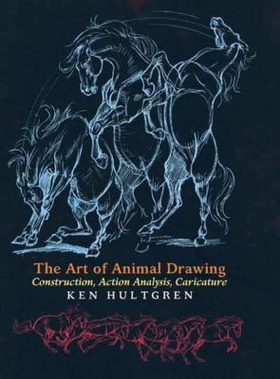 Cover for Ken Hultgren · The Art of Animal Drawing: Construction, Action Analysis, Caricature (Hardcover Book) (2016)
