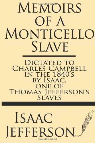 Cover for Isaac Jefferson · Memoirs of a Monticello Slave--dictated to Charles Campbell in the 1840's by Isaac, One of Thomas Jefferson's Slaves (Paperback Book) (2013)