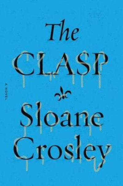 Cover for Sloane Crosley · The Clasp (Hardcover Book) (2015)