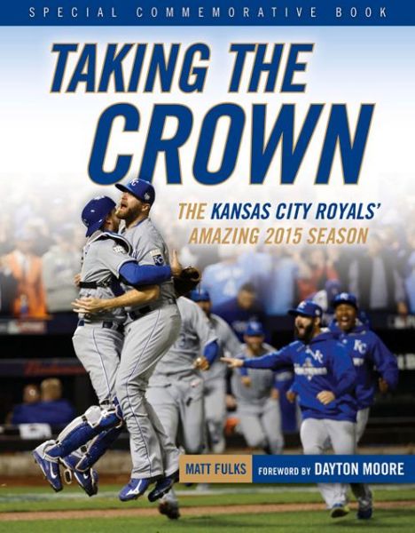 Cover for Matt Fulks · Taking the Crown: The Kansas City Royals' Amazing 2015 Season (Paperback Book) (2015)