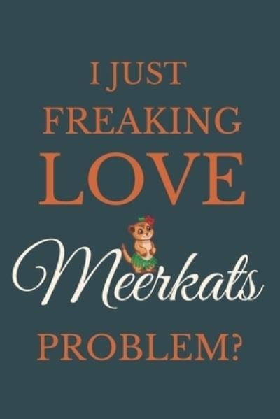 Cover for Nzspace Publisher · I Just Freakin Love Meerkats Problem? (Paperback Book) (2020)