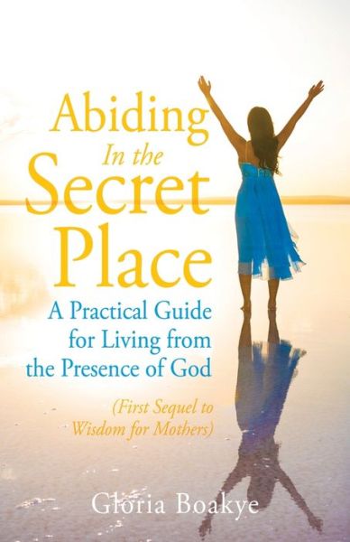 Cover for Gloria Boakye · Abiding in the Secret Place (Paperback Book) (2020)