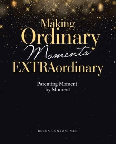 Cover for Becca Gunyon MCC · Making Ordinary Moments Extraordinary (Book) (2022)