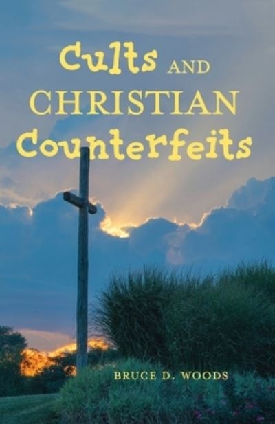 Cover for Bruce D Woods · Cults and Christian Counterfeits (Paperback Book) (2022)