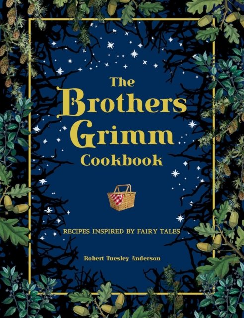 The Brothers Grimm Cookbook: Recipes Inspired by Fairy Tales - Literary Cookbooks - Robert Tuesley Anderson - Bøger - Thunder Bay Press - 9781667200811 - 30. august 2022