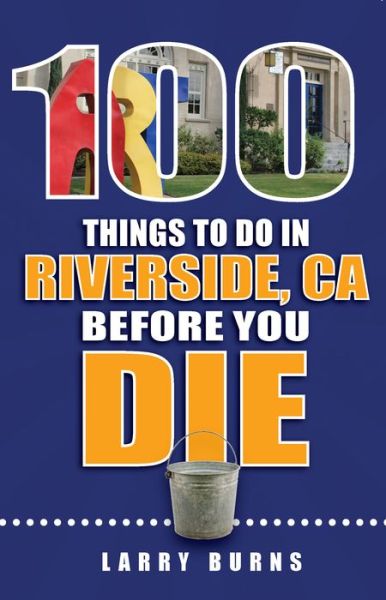 Cover for Larry Burns · 100 Things to Do in Riverside, CA Before You Die (Paperback Book) (2017)