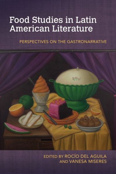 Cover for Food Studies in Latin American Literature: Perspectives on the Gastronarrative - Food and Foodways (Paperback Book) (2021)