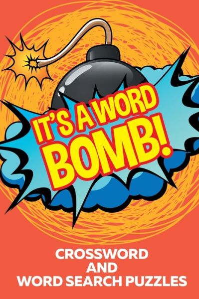 Cover for Speedy Publishing · It's A Word Bomb!: Crossword and Word Search Puzzles (Paperback Book) (2015)