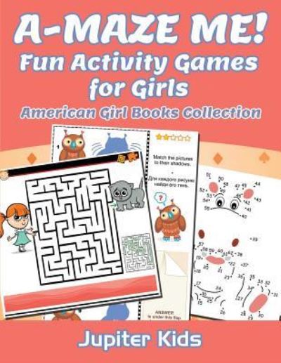 Cover for Jupiter Kids · A-MAZE ME! Fun Activity Games for Girls: American Girl Books Collection (Paperback Book) (2016)