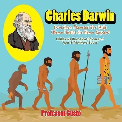 Cover for Professor Gusto · Charles Darwin - Evolution Theories for Kids (Homo Habilis to Homo SAP (Paperback Bog) (2016)