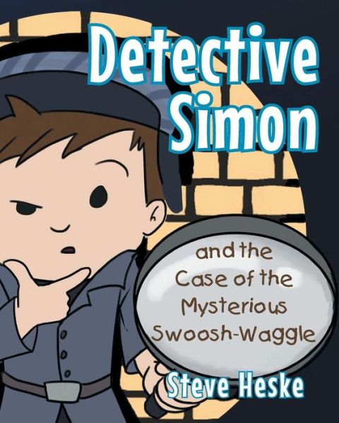 Cover for Steve Heske · Detective Simon and the Case of the Mysterious Swoosh-Waggle (Paperback Book) (2017)