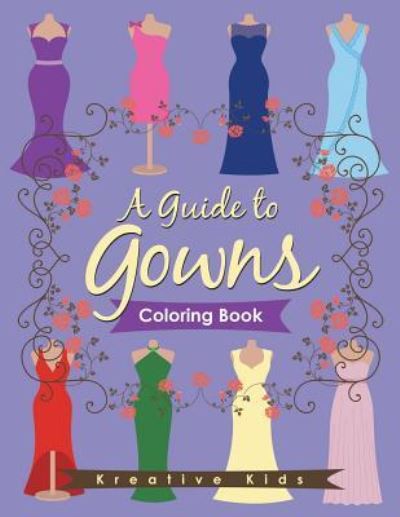 Cover for Kreative Kids · A Guide to Gowns Coloring Book (Paperback Book) (2016)