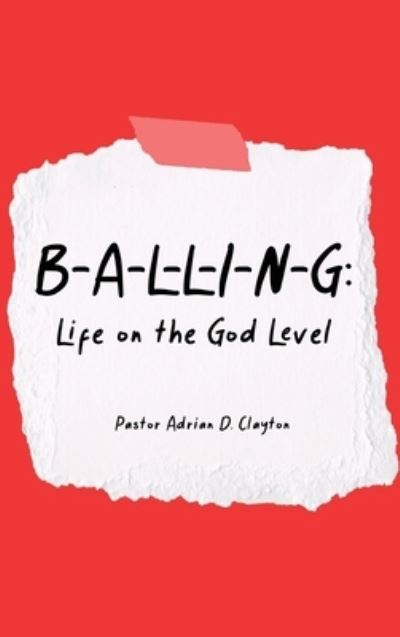 Cover for Pastor Adrian D. Clayton · B-A-l-l-i-n-g (Book) (2022)