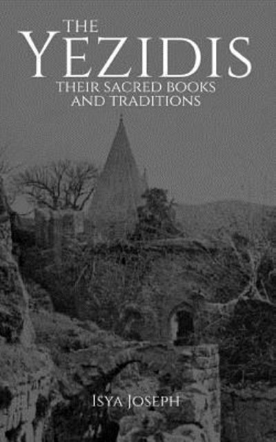 The Yezidis - Isya Joseph - Livros - Createspace Independent Publishing Platf - 9781717493811 - 28 de abril de 2018