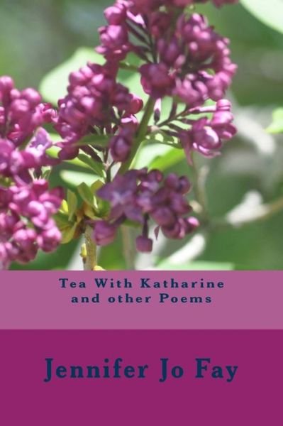 Cover for Jennifer Jo Fay · Tea With Katharine and other Poems (Pocketbok) (2018)