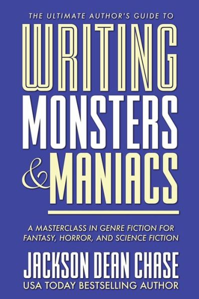 Cover for Jackson Dean Chase · Writing Monsters and Maniacs (Paperback Book) (2018)