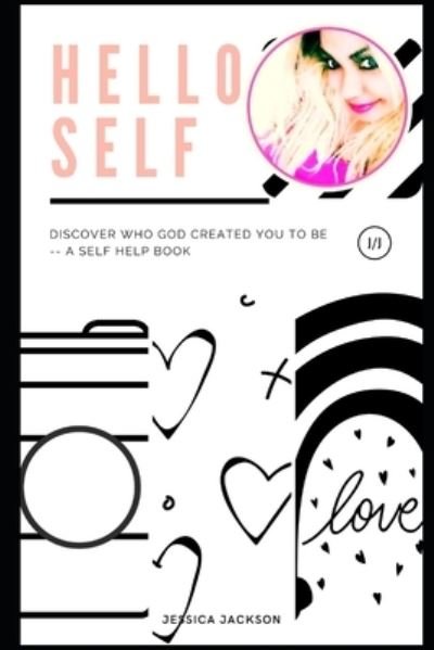 Hello "Self!" - Jessica Jackson - Livres - Createspace Independent Publishing Platf - 9781727773811 - 7 octobre 2018