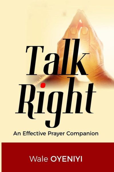 Talk Right - Wale Oyeniyi - Books - Independently Published - 9781728817811 - October 15, 2018