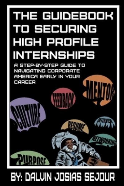 Cover for Dalvin Josias Sejour · The Guide Book To Securing High Profile Internships (Pocketbok) (2019)