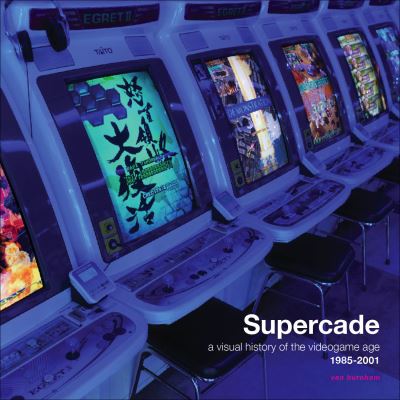 Cover for Van Burnham · Supercade: A Visual History of the Videogame Age 1985-2001 (Paperback Book) (2023)