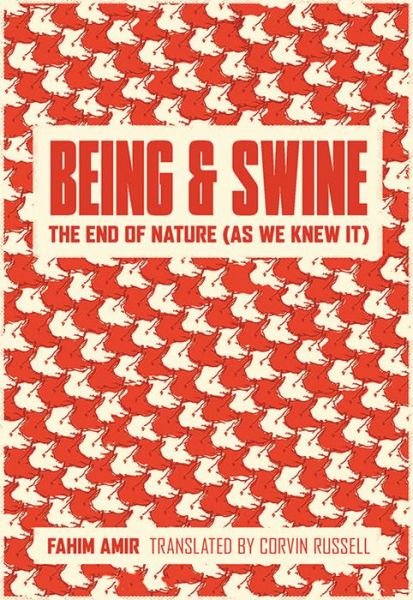 Cover for Fahim Amir · Being and Swine: The End of Nature (As We Knew It) (Pocketbok) (2021)