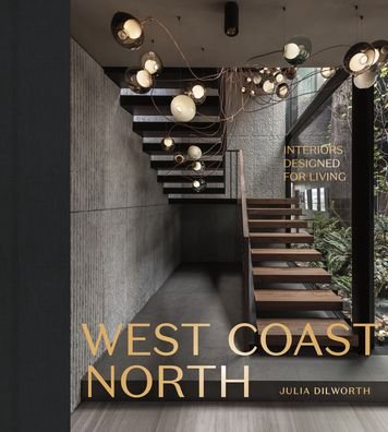 Cover for Julia Dilworth · West Coast North: Interiors Designed for Living (Innbunden bok) (2023)