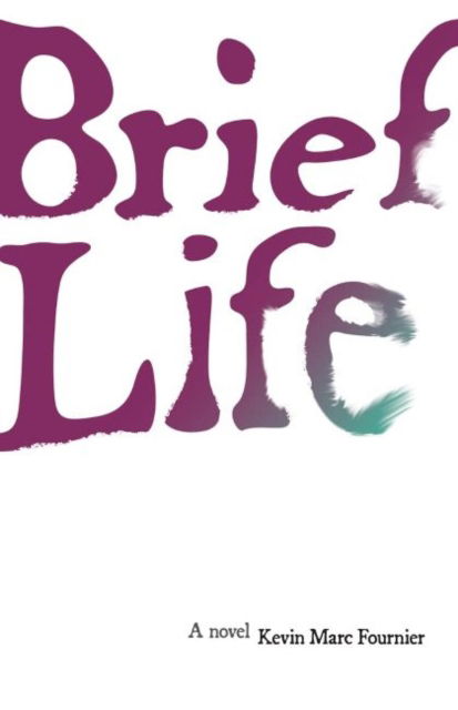 Brief Life: A Novel - Kevin Marc Fournier - Bøger - Great Plains Publications Ltd - 9781773370811 - 17. oktober 2022