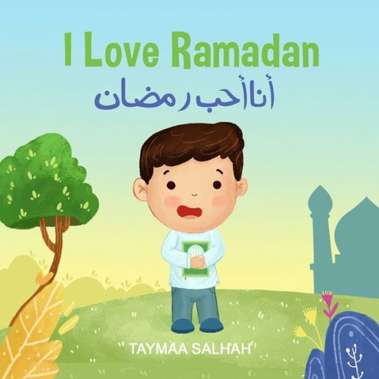 Cover for Taymaa Salhah · I Love Ramadan: &amp;#1571; &amp;#1606; &amp;#1575; &amp;#1571; &amp;#1581; &amp;#1576; &amp;#1585; &amp;#1605; &amp;#1590; &amp;#1575; &amp;#1606; - Islamic Books - The I Love Edition (Paperback Book) (2018)