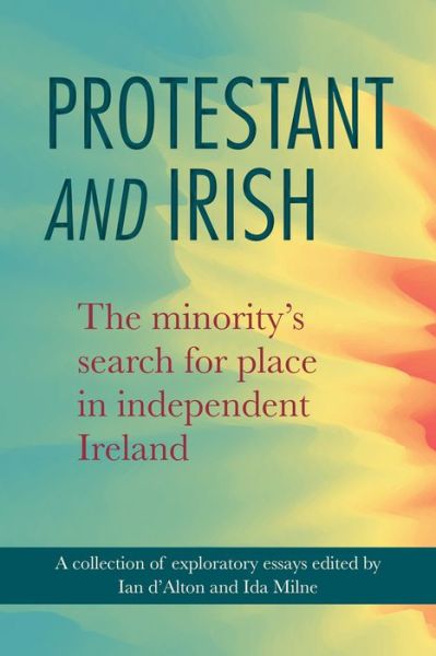 Cover for Protestant and Irish: The minority's search for place in independent Ireland (Paperback Book) (2019)