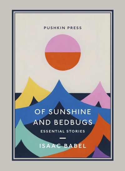 Cover for Isaac Babel · Of Sunshine and Bedbugs: Essential Stories - Pushkin Collection (Paperback Book) (2022)