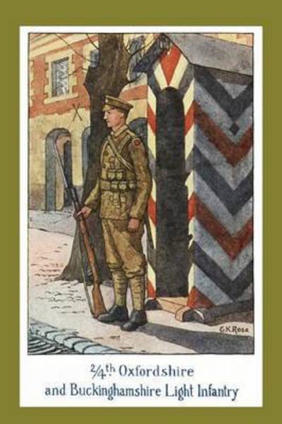Cover for G K Rose · THE STORY OF THE 2/4th OXFORDSHIRE AND BUCKINGHAMSHIRE LIGHT INFANTRY (Pocketbok) (2015)