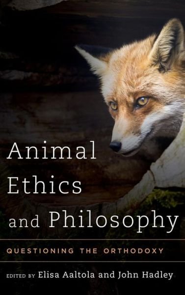 Cover for Elisa Aaltola · Animal Ethics and Philosophy: Questioning the Orthodoxy (Hardcover Book) (2014)