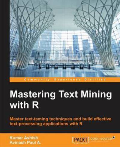 Cover for Ashish Kumar · Mastering Text Mining with R (Paperback Book) (2016)