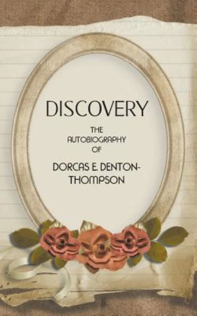 Cover for Dorcas E. Denton-Thompson · Discovery: The autobiography of Dorcas E. Denton-Thompson (Pocketbok) (2016)