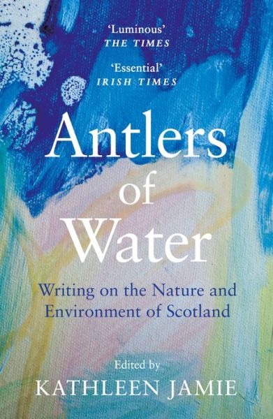 Cover for Kathleen Jamie · Antlers of Water: Writing on the Nature and Environment of Scotland (Paperback Book) [Main edition] (2021)