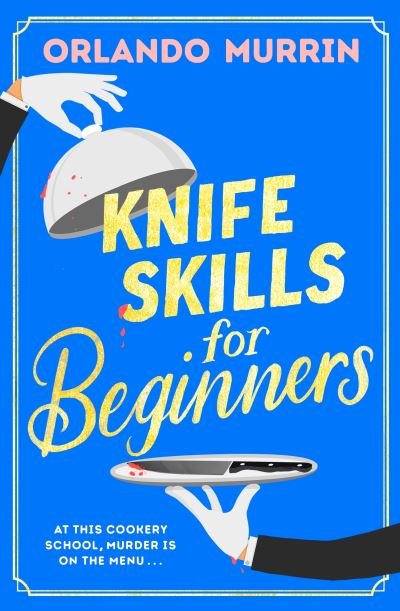 Cover for Orlando Murrin · Knife Skills for Beginners - May Contain Murder (Hardcover Book) (2024)
