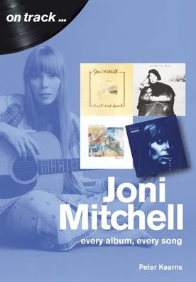 Joni Mitchell On Track: Every Album, Every Song - On  Track - Peter Kearns - Bücher - Sonicbond Publishing - 9781789520811 - 24. September 2020