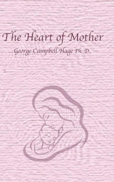 Cover for D George Campbell Hage Ph · The Heart of Mother (Paperback Bog) (2019)