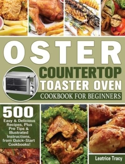Cover for Leatrice Tracy · Oster Countertop Toaster Oven Cookbook for Beginners (Hardcover bog) (2020)