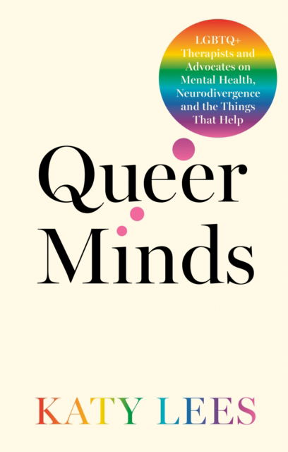 Cover for Katy Lees · Queer Minds: LGBTQ+ Therapists and Advocates on Mental Health, Neurodivergence and the Things That Help (Paperback Book) (2025)