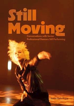 Cover for York-Pryce, Sonia (Griffith University) · Still Moving: Conversations with Senior Professional Dancers Still Performing (Hardcover Book) (2025)