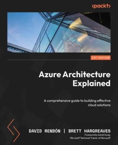 Azure Architecture Explained - David Rendón - Books - Packt Publishing, Limited - 9781837634811 - September 22, 2023
